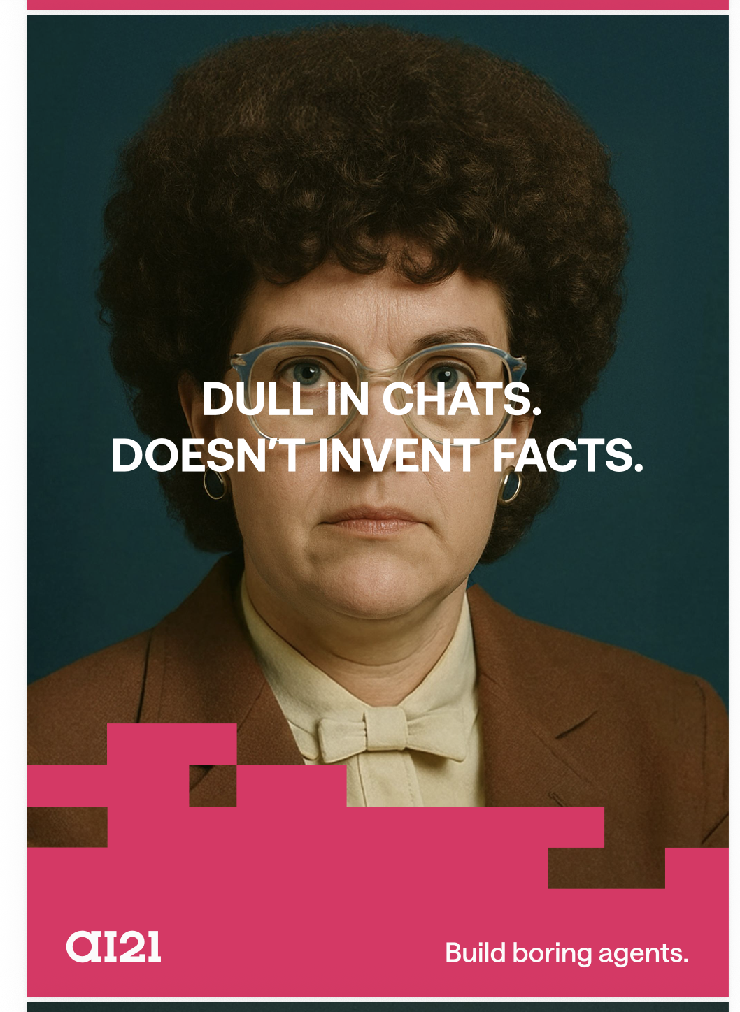 Boring Agents ad: Dull in chats. Doesn’t invent facts.