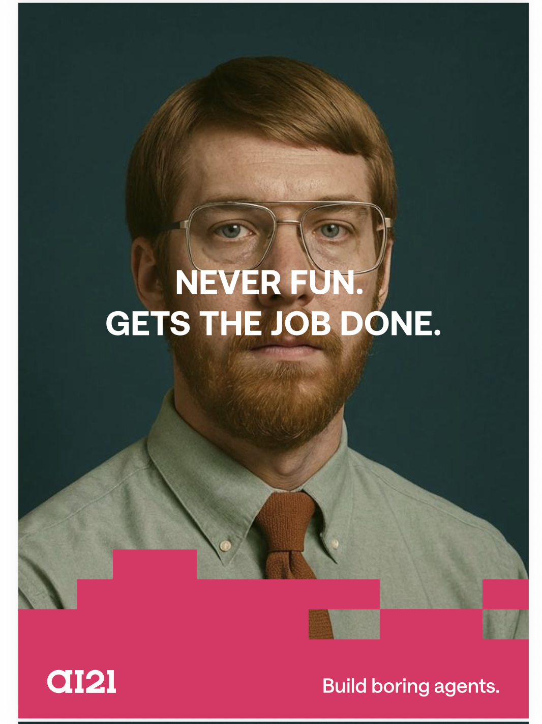 Boring Agents ad: Never fun. Gets the job done.